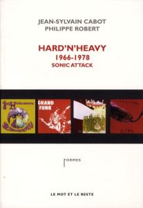Hard'n'Heavy 1966-1978. Sonic Attack - Cabot Jean-Sylvain - Robert Philippe