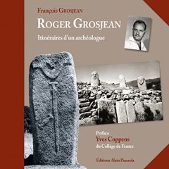 ROGER GROSJEAN, ITINERAIRE D'UN ARCHEOLOGUE - Grosjean François - Coppens Yves