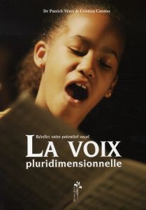 La voix pluridimensionnelle. Révélez votre potentiel vocal - Véret Patrick - Cuomo Cristina - Adensberg pascal