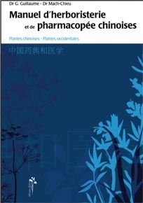Manuel d'herboristerie et de pharmacopée chinoises. Plantes chinoises, plantes occidentales - Guillaume Gérard - Mach Chieu