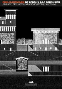 De Ledoux à Le Corbusier. Origine et développement de l'architecture autonome - Kaufmann Emil - Ballangé Guy - Schapiro Meyer - Da