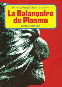 La balançoire de plasma - La Police Pierre - Le cointre Jean