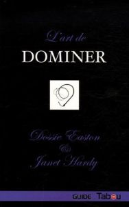 L'art de dominer - Easton Dossie - Hardy Janet - Bertrand Eric