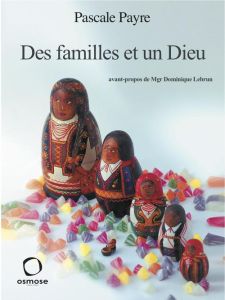 Des familles et un Dieu - Payre Pascale - Lebrun Dominique