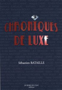 Chroniques de luxe - Bataille Sébastien