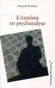 L'extrême en psychanalyse - Pommier François