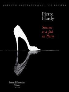 Pierre Hardy . Success is a job in Paris - Troncy Eric - Hardy Pierre