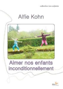 Aimer nos enfants inconditionnellement - Kohn Alfie