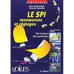 Le SPI. Manoeuvres et réglages en 300 illustrations et photos, 3e édition - Guéry Jean-Louis - Chevalier François