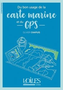Du bon usage de la carte marine et du GPS - Chapuis Olivier - Cadot Adrien
