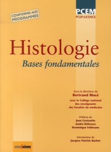 Histologie. Bases fondamentales - Macé Bertrand - Costentin Jean - Defossez André -