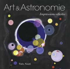 Art et astronomie. Impression célestes - Nazé Yaël
