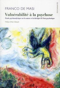 Vulnérabilité à la psychose. Etude psychanalytique sur la nature et la thérapie de l'état psychotiqu - De Masi Franco