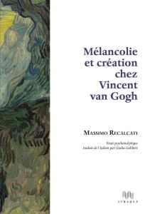 Mélancolie et création chez Vincent Van Gogh - Recalcati Massimo