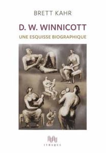 D.W. Winnicott. Une esquisse biographique - Kahr Brett - Montagnol Mage - Dethiville Laura