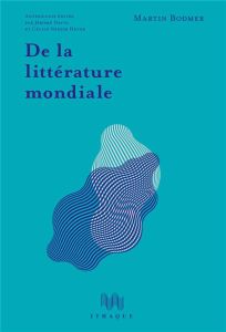 De la littérature mondiale - Bodmer Martin - David Jérôme - Neeser Hever Cécile