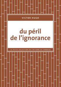 Du péril de l'ignorance - Hugo Victor - Rio Marie-Noël