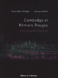 Cambodge et Khmers rouges. Une tragédie oubliée 1975-1979 - Pech-Métral Méas - Bogey Georges - Burgat François