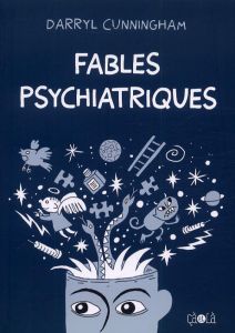 Fables psychiatriques - Cunningham Darryl - Soubiran Fanny
