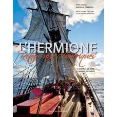 L'Hermione Retour aux Amériques. Le journal de bord & Le manuel du gabier - Cariou Yann - Pierrefeu Sandrine - Pert Nigel - La