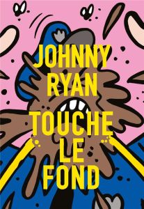 Johnny Ryan touche le fond - Ryan Johnny - Filliatre Damien - Filliatre Guillau
