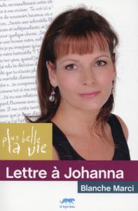 Plus belle la vie : Lettre à Johanna - Marci Blanche