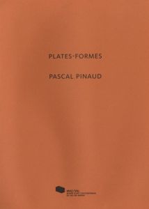 Plates-formes, Pascal Pinaud. Edition bilingue français-anglais - Ryngaert Muriel - Lamy Franck - Blanpied Julien -