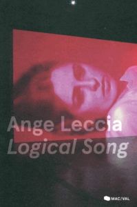Ange Leccia. Logical Song, Edition bilingue français-anglais - Fabre Alexia - Danesi Fabien - Brenez Nicole - Lec
