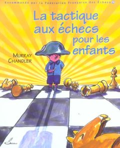 La tactique aux échecs pour les enfants - Chandler Murray - Priour François-Xavier