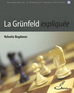 La Grünfeld expliquée - Bogdanov Valentin - Maufras Jérôme