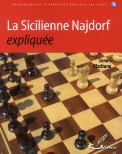 La Sicilienne Najdorf expliquée - Rizzitano James - Lohéac-Ammoun Frank