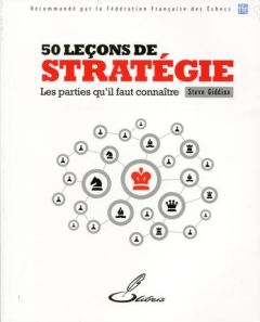 50 leçons de stratégie. Les parties qu'il faut connaître - Giddins Steve - Priour François-Xavier