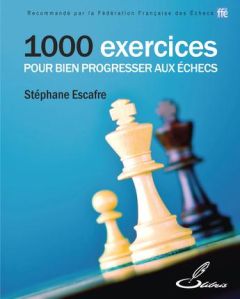 1 000 exercices pour bien progresser aux échecs. 2e édition - Escafre Stéphane