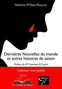 Dernières Nouvelles du monde et autres histoires de saison - M'Dela-Mounier Nathalie - Traoré Aminata