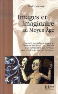 Images et imaginaire au Moyen Age - Cazenave Annie