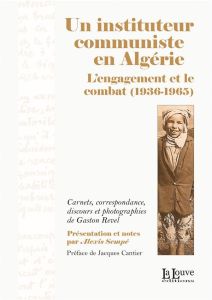 Un instituteur communiste en Algérie. 2e édition revue et corrigée - Revel Gaston - Sempé Alexis - Cantier Jacques