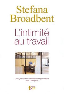 L' INTIMITE AU TRAVAIL - Broadbent Stefana