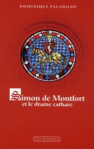 Simon de Montfort et le drame cathare - Paladilhe Dominique