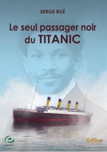 Le seul passager noir du Titanic - Bilé Serge