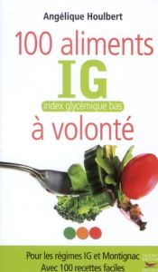 100 aliments à volonté. IG : index glycémique bas - Houlbert Angélique