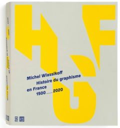 Histoire du graphisme en France. Edition revue et augmentée - Wlassikoff Michel - Gabet Olivier
