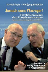 Jamais sans l'Europe ! Entretiens croisés de deux Européens convaincus - Sapin Michel - Schäuble Wolfgang - Seux Dominique