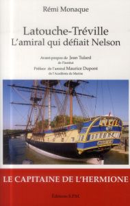 Latouche-Tréville 1745-1804. L'amiral qui défiait Nelson - Monaque Rémi - Dupont Maurice - Tulard Jean