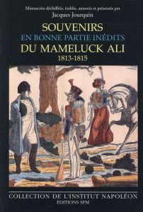 Souvenirs en bonne partie inédits du mameluck Ali (1813-1815) - Jourquin Jacques