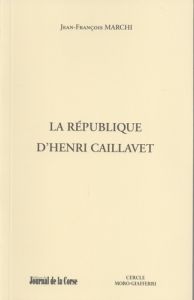 La République d'Henri Caillavet - Marchi Jean-François
