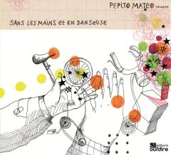 Sans les mains et en danseuse. 1 CD audio - Matéo Pépito - Chaix Carole