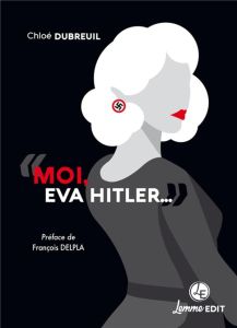 Moi, Eva Braun... - Dubreuil Chloé - Delpla François