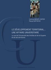 Le développement territorial... une affaire universitaire. Le cas de l'Université des Antilles et de - Mencé-Caster Corinne - Saffache Pascal