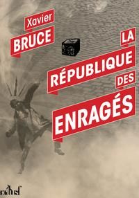La République des Enragés - Bruce Xavier