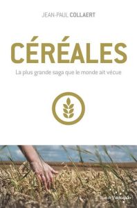 Céréales / La plus grande saga que le monde ait vécue - Collaert Jean-Paul
